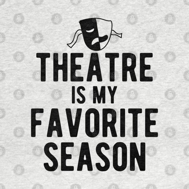 Theatre Is My Favorite Season by KC Happy Shop